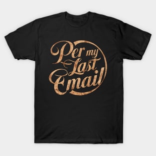 Per My Last Email T-Shirt